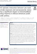 Cover page: An epistatic interaction between pre-natal smoke exposure and socioeconomic status has a significant impact on bronchodilator drug response in African American youth with asthma