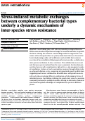 Cover page: Stress-induced metabolic exchanges between complementary bacterial types underly a dynamic mechanism of inter-species stress resistance