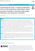 Cover page: Connecting the Dots: a cluster-randomized clinical trial integrating standardized autism spectrum disorders screening, high-quality treatment, and long-term outcomes