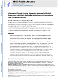 Cover page: Changes of frontal cortical subregion volumes in alcohol dependent individuals during early abstinence: associations with treatment outcome