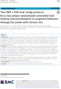 Cover page: The CBIT + TMS trial: study protocol for a two-phase randomized controlled trial testing neuromodulation to augment behavior therapy for youth with chronic tics.