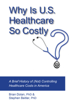 Cover page of Why Is U.S. Healthcare So Costly? A Brief History of (Not) Controlling Healthcare Costs in America