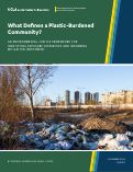 Cover page of What Defines a Plastic-Burdened Community? An environmental justice framework for identifying exposure disparities and informing mitigation investment