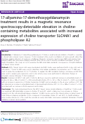 Cover page: 17-allyamino-17-demethoxygeldanamycin treatment results in a magnetic resonance spectroscopy-detectable elevation in choline-containing metabolites associated with increased expression of choline transporter SLC44A1 and phospholipase A2