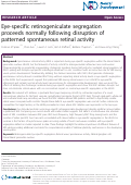 Cover page: Eye-specific retinogeniculate segregation proceeds normally following disruption of patterned spontaneous retinal activity