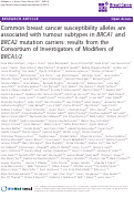 Cover page: Common breast cancer susceptibility alleles are associated with tumour subtypes in BRCA1 and BRCA2 mutation carriers: results from the Consortium of Investigators of Modifiers of BRCA1/2