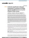 Cover page: Ischemia reperfusion-induced metastasis is resistant to PPARγ agonist pioglitazone in a murine model of colon cancer