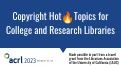 Cover page of Copyright Hot Topics for College and Research Libraries