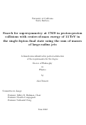 Cover page: Search for supersymmetry at CMS in proton-proton collisions with center-of-mass energy of 13 TeV in the single-lepton final state using the sum of masses of large-radius jets