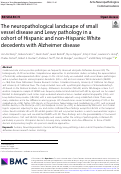 Cover page: The neuropathological landscape of small vessel disease and Lewy pathology in a cohort of Hispanic and non-Hispanic White decedents with Alzheimer disease