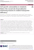 Cover page: Cell-specific vulnerability to metabolic failure: the crucial role of parvalbumin expressing neurons in creatine transporter deficiency