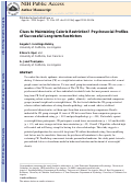 Cover page: Clues to maintaining calorie restriction? Psychosocial profiles of successful long-term restrictors☆ ☆ Acknowledgments: The authors gratefully recognize the extraordinary hard work of Trissa McClatchey, Wanda Truong, David Lowry, Jacob Miller, Becky Kim, Lydia Russell-Roy, and Alex Russell. Our deepest gratitude goes to all participants in this study, as well as grateful acknowledgement of the time, effort, and dedication they generously provided. The authors also wish to express special thanks to Paul McGlothin, President of the CR Way Longevity Center, and Meredith Averill, Executive Vice President of the CR Way Longevity Center, for their essential contribution to study recruitment and planning. This research was supported in part by a grant from the Robert Wood Johnson Foundation Health and Society Scholars Program, the UC Berkeley Population Center, the Appleby Health Foundation, and the National Center for Research Resources and the National Center for Advancing Translational Sciences, National Institu