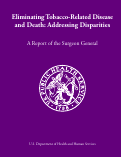 Cover page of Eliminating Tobacco-Related Disease and Death: Addressing Disparities: A Report of the Surgeon General