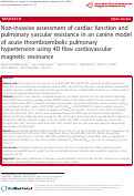 Cover page: Non-invasive assessment of cardiac function and pulmonary vascular resistance in an canine model of acute thromboembolic pulmonary hypertension using 4D flow cardiovascular magnetic resonance