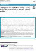 Cover page: The design of a Bayesian adaptive clinical trial of tranexamic acid in severely injured children