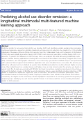 Cover page: Predicting alcohol use disorder remission: a longitudinal multimodal multi-featured machine learning approach