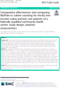 Cover page: Comparative effectiveness trial comparing MyPlate to calorie counting for mostly low-income Latino primary care patients of a federally qualified community health center: study design, baseline characteristics