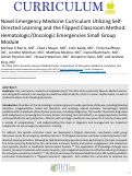 Cover page: Novel Emergency Medicine Curriculum Utilizing Self- Directed Learning and the Flipped Classroom Method: Hematologic/Oncologic Emergencies Small Group Module