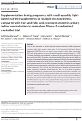 Cover page: Supplementation during pregnancy with small‐quantity lipid‐based nutrient supplements or multiple micronutrients, compared with iron and folic acid, increases women's urinary iodine concentration in semiurban Ghana: A randomized controlled trial