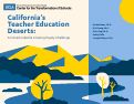 Cover page of California’s Teacher Education Deserts: An Overlooked &amp; Growing Equity Challenge