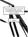 Cover page: Discourse, Public Space, and Politics Regarding the Issue of Korean "Comfort Women": Implications for East Asia Relations