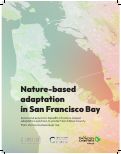 Cover page: Nature-based adaptation&nbsp;in San Francisco Bay.&nbsp;Social and economic benefits of nature-based adaptation solutions to protect San Mateo County from storms and sea level rise