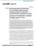 Cover page: Enhanced spectral resolution for correlated spectroscopic imaging using inner-product and covariance transform: a pilot analysis of metabolites and lipids in breast cancer in vivo.