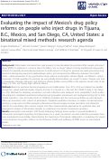 Cover page: Evaluating the impact of Mexico’s drug policy reforms on people who inject drugs in Tijuana, B.C., Mexico, and San Diego, CA, United States: a binational mixed methods research agenda