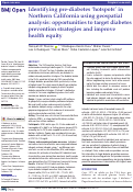 Cover page: Identifying pre-diabetes hotspots in Northern California using geospatial analysis: opportunities to target diabetes prevention strategies and improve health equity.