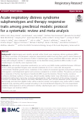 Cover page: Acute respiratory distress syndrome subphenotypes and therapy responsive traits among preclinical models: protocol for a systematic review and meta-analysis