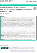 Cover page: Gender disparities in the education gradient in self-reported health across birth cohorts in China