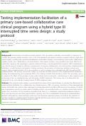 Cover page: Testing implementation facilitation of a primary care-based collaborative care clinical program using a hybrid type III interrupted time series design: a study protocol.