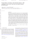 Cover page: Constraining cosmology and ionization history with combined 21 cm power spectrum and global signal measurements