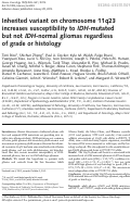 Cover page: Inherited variant on chromosome 11q23 increases susceptibility to IDH-mutated but not IDH-normal gliomas regardless of grade or histology