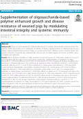 Cover page: Supplementation of oligosaccharide-based polymer enhanced growth and disease resistance of weaned pigs by modulating intestinal integrity and systemic immunity