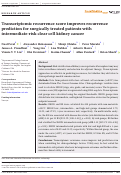 Cover page: Transcriptomic recurrence score improves recurrence prediction for surgically treated patients with intermediate-risk clear cell kidney cancer.