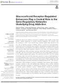 Cover page: Glucocorticoid Receptor-Regulated Enhancers Play a Central Role in the Gene Regulatory Networks Underlying Drug Addiction