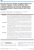 Cover page: Does the American College of Surgeons New Level I Children's Surgery Center Verification Affect Treatment Efficiency and Narcotic Administration in Treating Pediatric Trauma Patients with Femur Fracture?