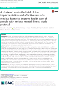 Cover page: A clustered controlled trial of the implementation and effectiveness of a medical home to improve health care of people with serious mental illness: study protocol