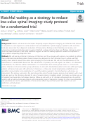 Cover page: Watchful waiting as a strategy to reduce low-value spinal imaging: study protocol for a randomized trial.