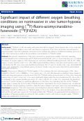 Cover page: Significant impact of different oxygen breathing conditions on noninvasive in vivo tumor-hypoxia imaging using [18F]-fluoro-azomycinarabino-furanoside ([18F]FAZA)