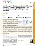 Cover page: Correlating the Structure and Gene Silencing Activity of Oligonucleotide-Loaded Lipid Nanoparticles Using Small-Angle X‑ray Scattering