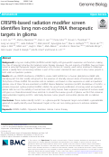 Cover page: CRISPRi-based radiation modifier screen identifies long non-coding RNA therapeutic targets in glioma