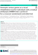 Cover page: Stereoptic serious games as a visual rehabilitation tool for individuals with a residual amblyopia (AMBER trial): a protocol for a crossover randomized controlled trial.