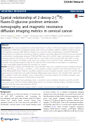 Cover page: Spatial relationship of 2-deoxy-2-[18F]-fluoro-D-glucose positron emission tomography and magnetic resonance diffusion imaging metrics in cervical cancer