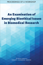 Cover page: An Examination of Emerging Bioethical Issues in Biomedical Research: Proceedings of a Workshop