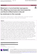 Cover page: Maternal n-3 enriched diet reprograms the offspring neurovascular transcriptome and blunts inflammation induced by endotoxin in the neonate