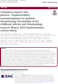 Cover page: Translating research into practice—implementation recommendations for pediatric rheumatology; Proceedings of the childhood arthritis and rheumatology research alliance 2020 implementation science retreat