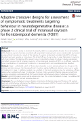 Cover page: Adaptive crossover designs for assessment of symptomatic treatments targeting behaviour in neurodegenerative disease: a phase 2 clinical trial of intranasal oxytocin for frontotemporal dementia (FOXY).