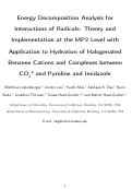 Cover page: Energy Decomposition Analysis for Interactions of Radicals: Theory and Implementation at the MP2 Level with Application to Hydration of Halogenated Benzene Cations and Complexes between CO2 –· and Pyridine and Imidazole